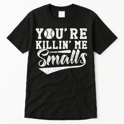 Youre Killin Me Smalls Baseball Tall T-Shirt