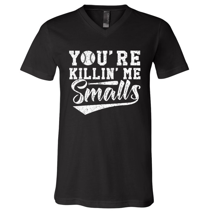 Youre Killin Me Smalls Baseball V-Neck T-Shirt