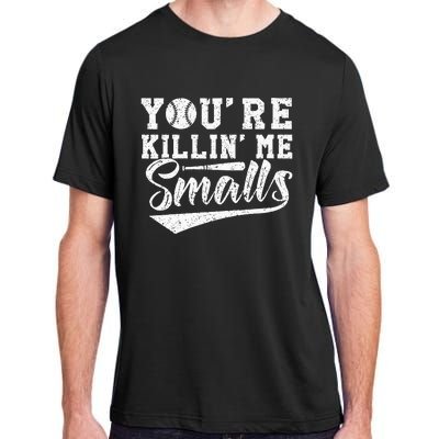 Youre Killin Me Smalls Baseball Adult ChromaSoft Performance T-Shirt