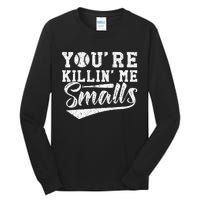 Youre Killin Me Smalls Baseball Tall Long Sleeve T-Shirt