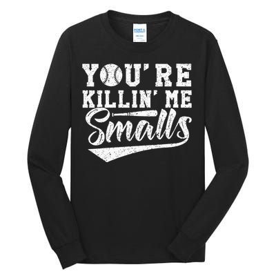 Youre Killin Me Smalls Baseball Tall Long Sleeve T-Shirt