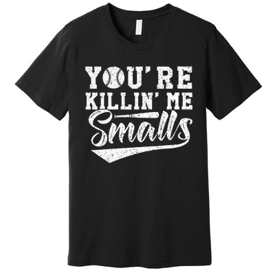 Youre Killin Me Smalls Baseball Premium T-Shirt