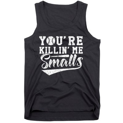 Youre Killin Me Smalls Baseball Tank Top