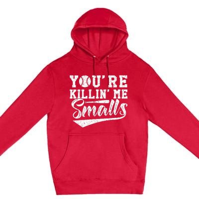 Youre Killin Me Smalls Baseball Premium Pullover Hoodie