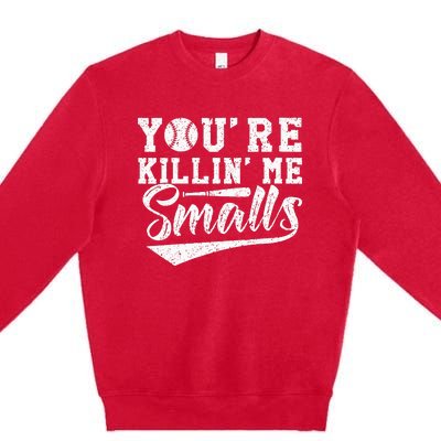 Youre Killin Me Smalls Baseball Premium Crewneck Sweatshirt