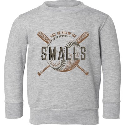 YouRe Killin Me Smalls Funny Designer Baseball Toddler Sweatshirt