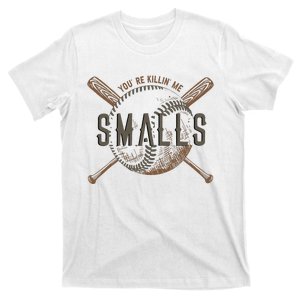 YouRe Killin Me Smalls Funny Designer Baseball T-Shirt