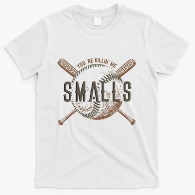 YouRe Killin Me Smalls Funny Designer Baseball T-Shirt