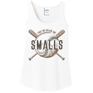 YouRe Killin Me Smalls Funny Designer Baseball Ladies Essential Tank