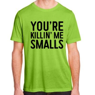 YouRe Killing Me Smalls Meaningful Gift Baseball Meaningful Gift Funny Gift Adult ChromaSoft Performance T-Shirt