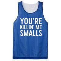 YouRe Killing Me Smalls Meaningful Gift Baseball Meaningful Gift Funny Gift Mesh Reversible Basketball Jersey Tank