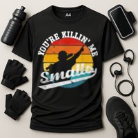 You're Killin Me Smalls Funny Cooling Performance Crew T-Shirt
