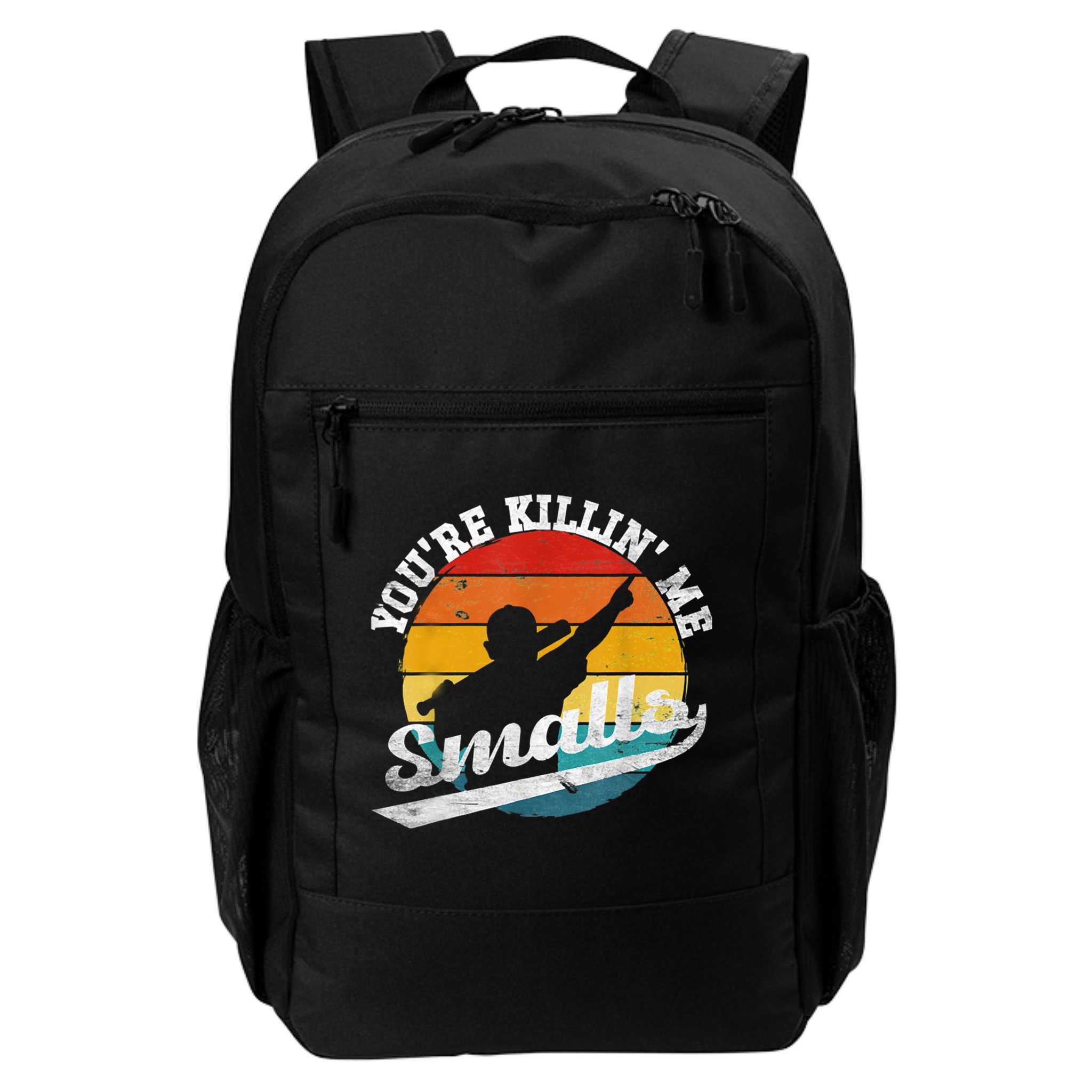 You're Killin Me Smalls Funny Backpack