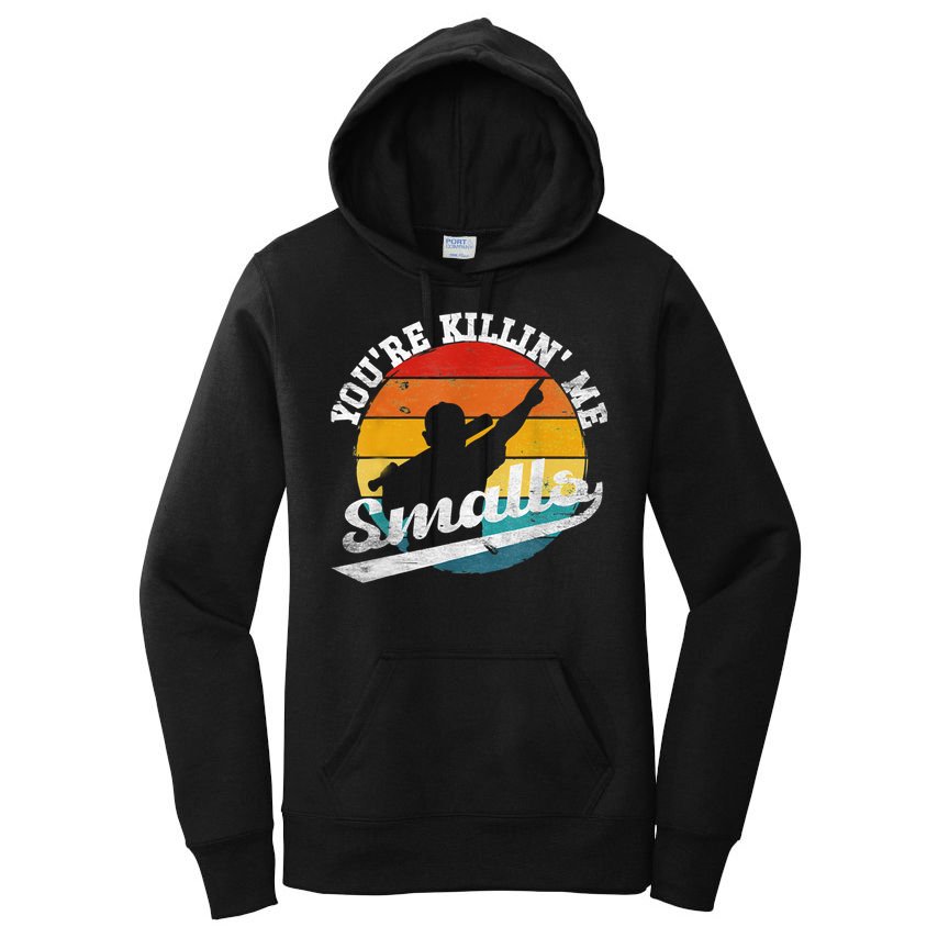 You're Killin Me Smalls Funny Women's Pullover Hoodie