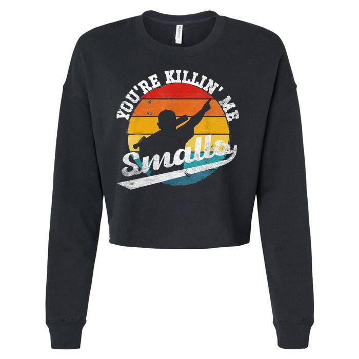 You're Killin Me Smalls Funny Cropped Pullover Crew