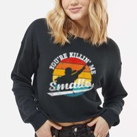 You're Killin Me Smalls Funny Cropped Pullover Crew