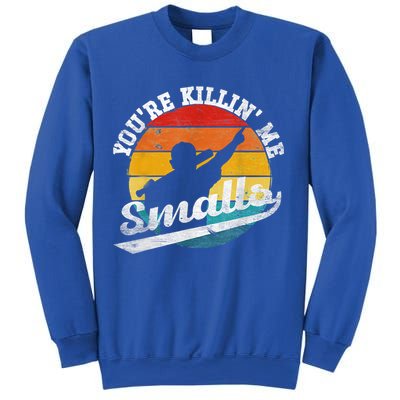 You're Killin Me Smalls Funny Sweatshirt