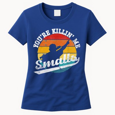 You're Killin Me Smalls Funny Womens T-Shirt