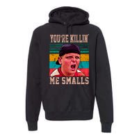 You're Killing Me Smalls Vintage Retro Premium Hoodie