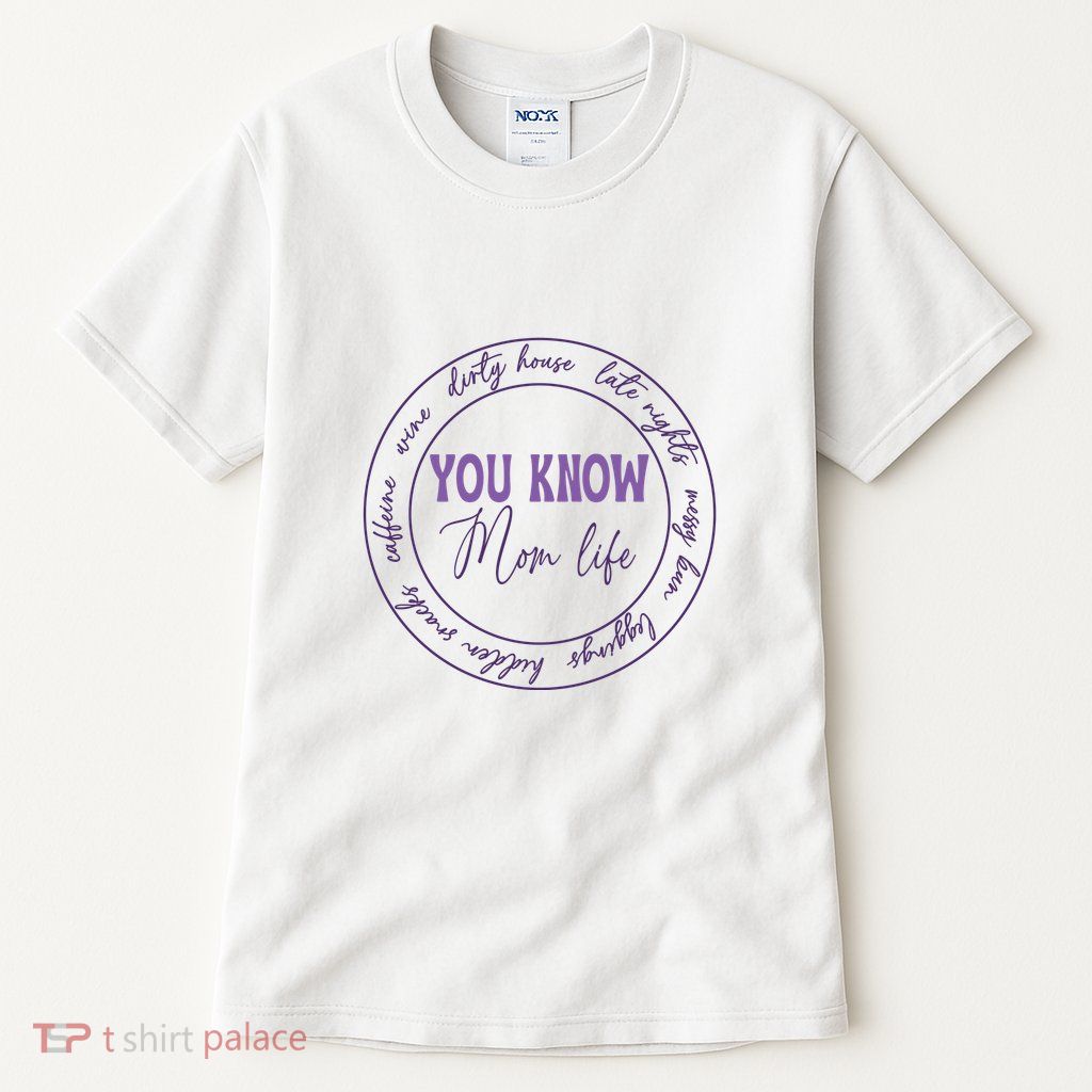 You Know Mom Life Gift For Mother's Day Tall T-Shirt