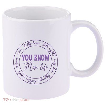 You Know Mom Life Gift For Mother's Day 11oz C Handle Ceramic Mug