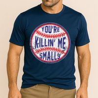 YouRe Killin Me Smalls Funny Designer Baseball Cooling Performance Crew T-Shirt