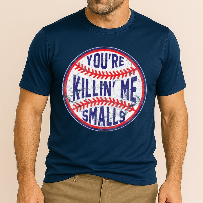 YouRe Killin Me Smalls Funny Designer Baseball Cooling Performance Crew T-Shirt