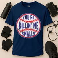 YouRe Killin Me Smalls Funny Designer Baseball Cooling Performance Crew T-Shirt