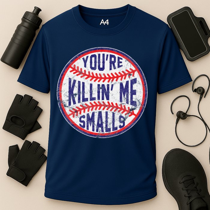 YouRe Killin Me Smalls Funny Designer Baseball Cooling Performance Crew T-Shirt