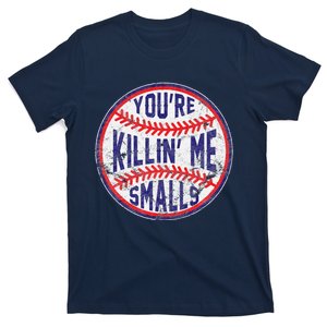 YouRe Killin Me Smalls Funny Designer Baseball T-Shirt