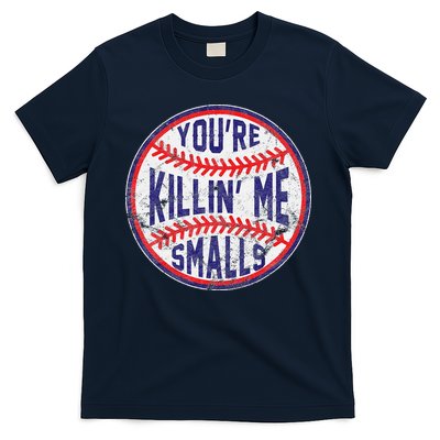 YouRe Killin Me Smalls Funny Designer Baseball T-Shirt