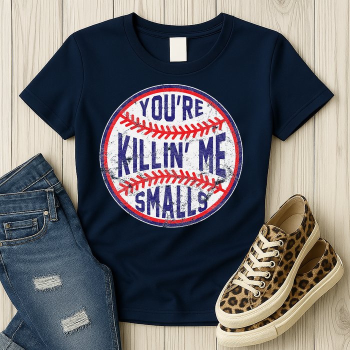 YouRe Killin Me Smalls Funny Designer Baseball Womens T-Shirt