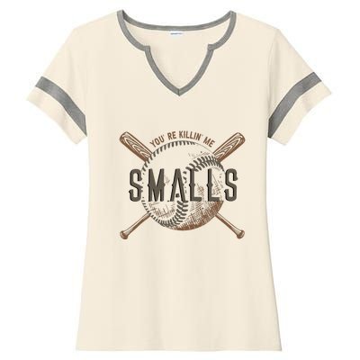 YouRe Killin Me Smalls Funny Designer Baseball Ladies Halftime Notch Neck Tee