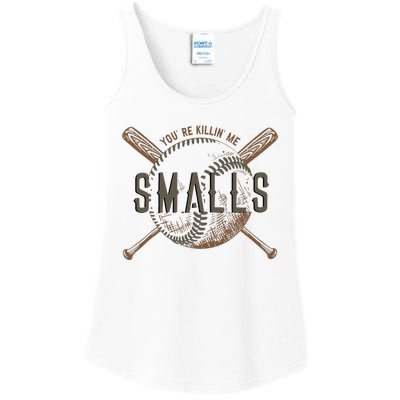 YouRe Killin Me Smalls Funny Designer Baseball Ladies Essential Tank