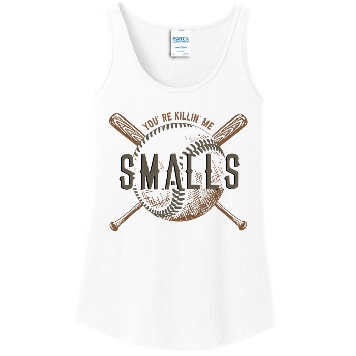 YouRe Killin Me Smalls Funny Designer Baseball Ladies Essential Tank