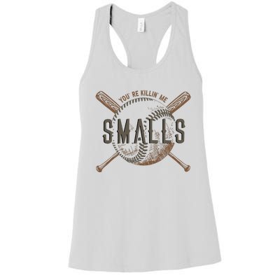 YouRe Killin Me Smalls Funny Designer Baseball Women's Racerback Tank