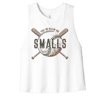 YouRe Killin Me Smalls Funny Designer Baseball Women's Racerback Cropped Tank