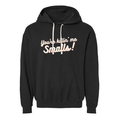 YouRe Killin Me Smalls Baseball Lover & Softball Fan Garment-Dyed Fleece Hoodie