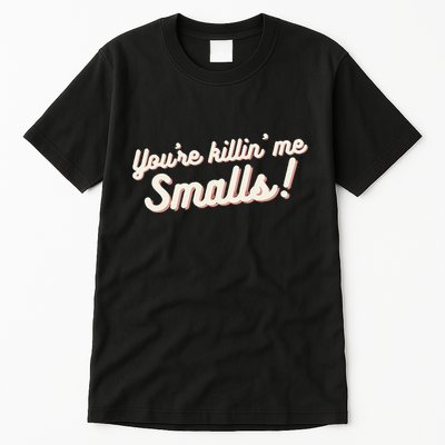 YouRe Killin Me Smalls Baseball Lover & Softball Fan Tall T-Shirt