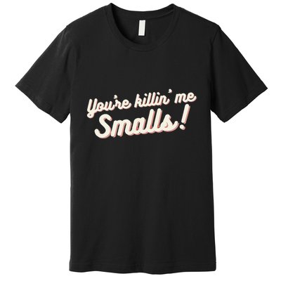 YouRe Killin Me Smalls Baseball Lover & Softball Fan Premium T-Shirt