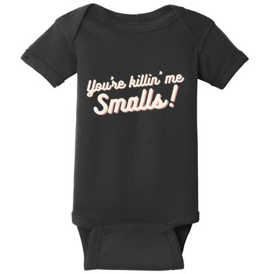 YouRe Killin Me Smalls Baseball Lover & Softball Fan Baby Bodysuit