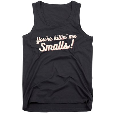 YouRe Killin Me Smalls Baseball Lover & Softball Fan Tank Top