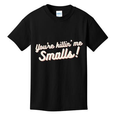 YouRe Killin Me Smalls Baseball Lover & Softball Fan Kids T-Shirt