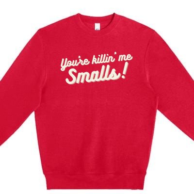 YouRe Killin Me Smalls Baseball Lover & Softball Fan Premium Crewneck Sweatshirt