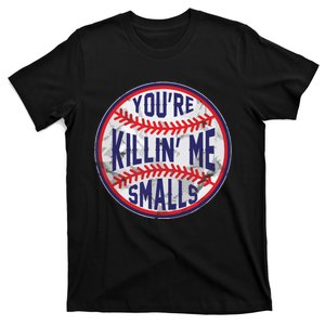 You're Killin Me Smalls Funny Designer Baseball T-Shirt