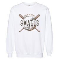 YouRe Killin Me Smalls Funny Designer Baseball Garment-Dyed Sweatshirt