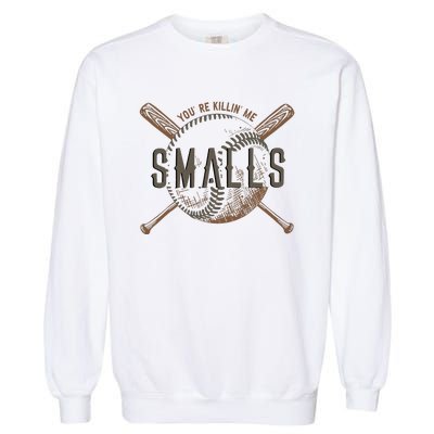 YouRe Killin Me Smalls Funny Designer Baseball Garment-Dyed Sweatshirt