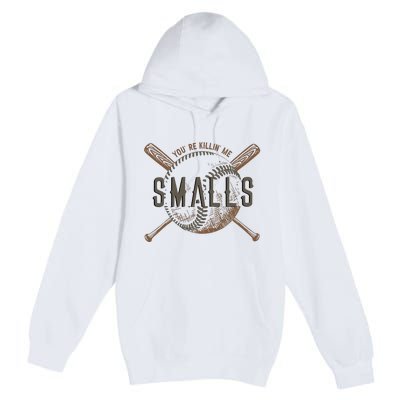 YouRe Killin Me Smalls Funny Designer Baseball Premium Pullover Hoodie