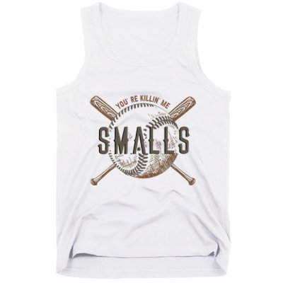 YouRe Killin Me Smalls Funny Designer Baseball Tank Top