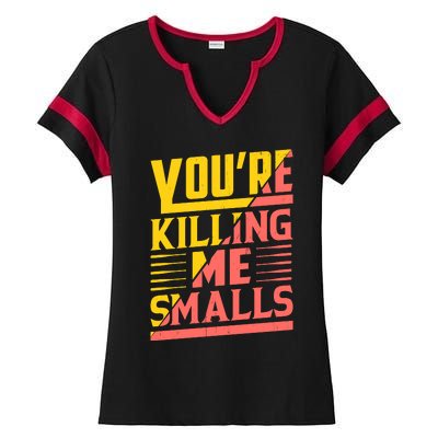 YouRe Killing Me Smalls Print Ladies Halftime Notch Neck Tee